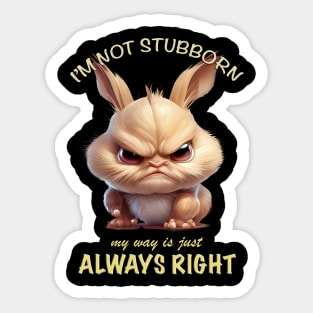 Rabbit I'm Not Stubborn My Way Is Just Always Right Cute Adorable Funny Quote Sticker